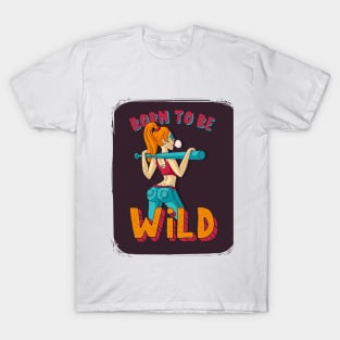 Born to be wild T-Shirt